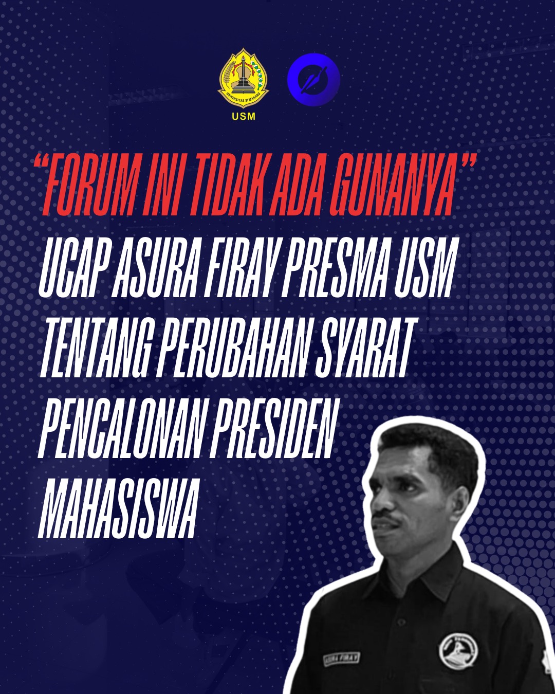 “Forum ini tidak ada gunanya” Ucap Asura Firay Presma USM Tentang Perubahan Syarat Pencalonan Presiden Mahasiswa